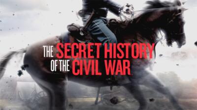 The Secret History of the Civil War Thumbnail for program: The Secret History of the Civil War