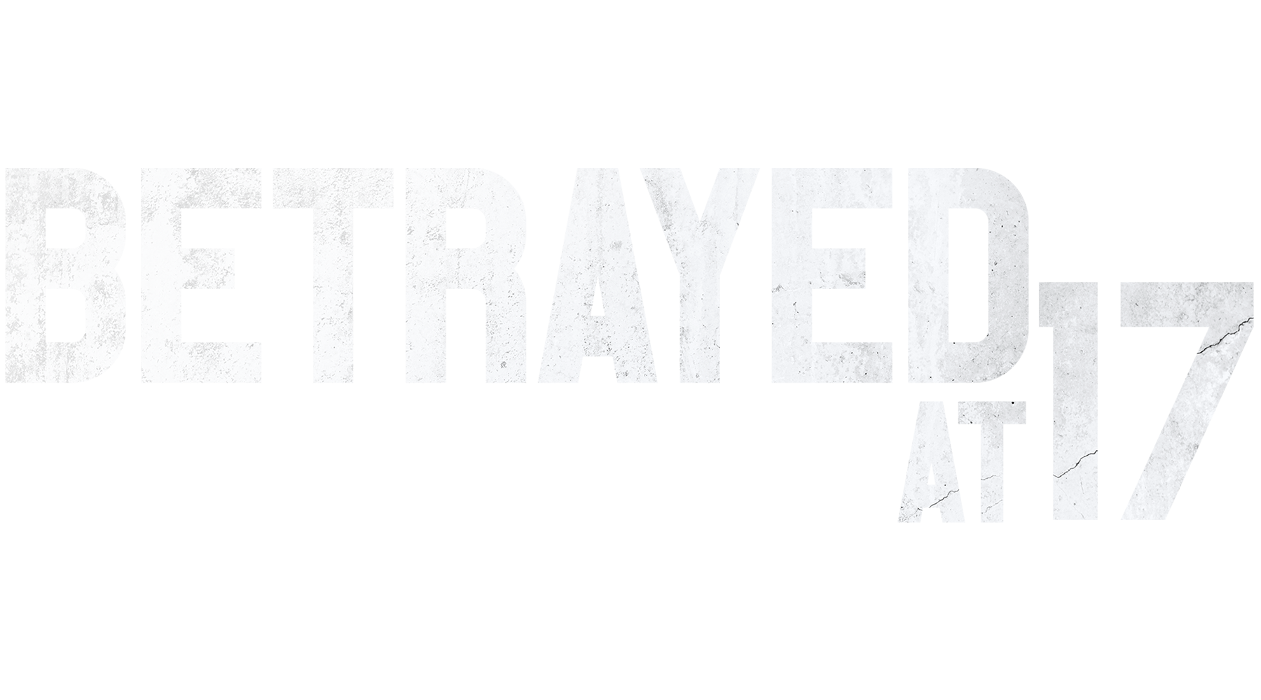 Betrayed at 17
