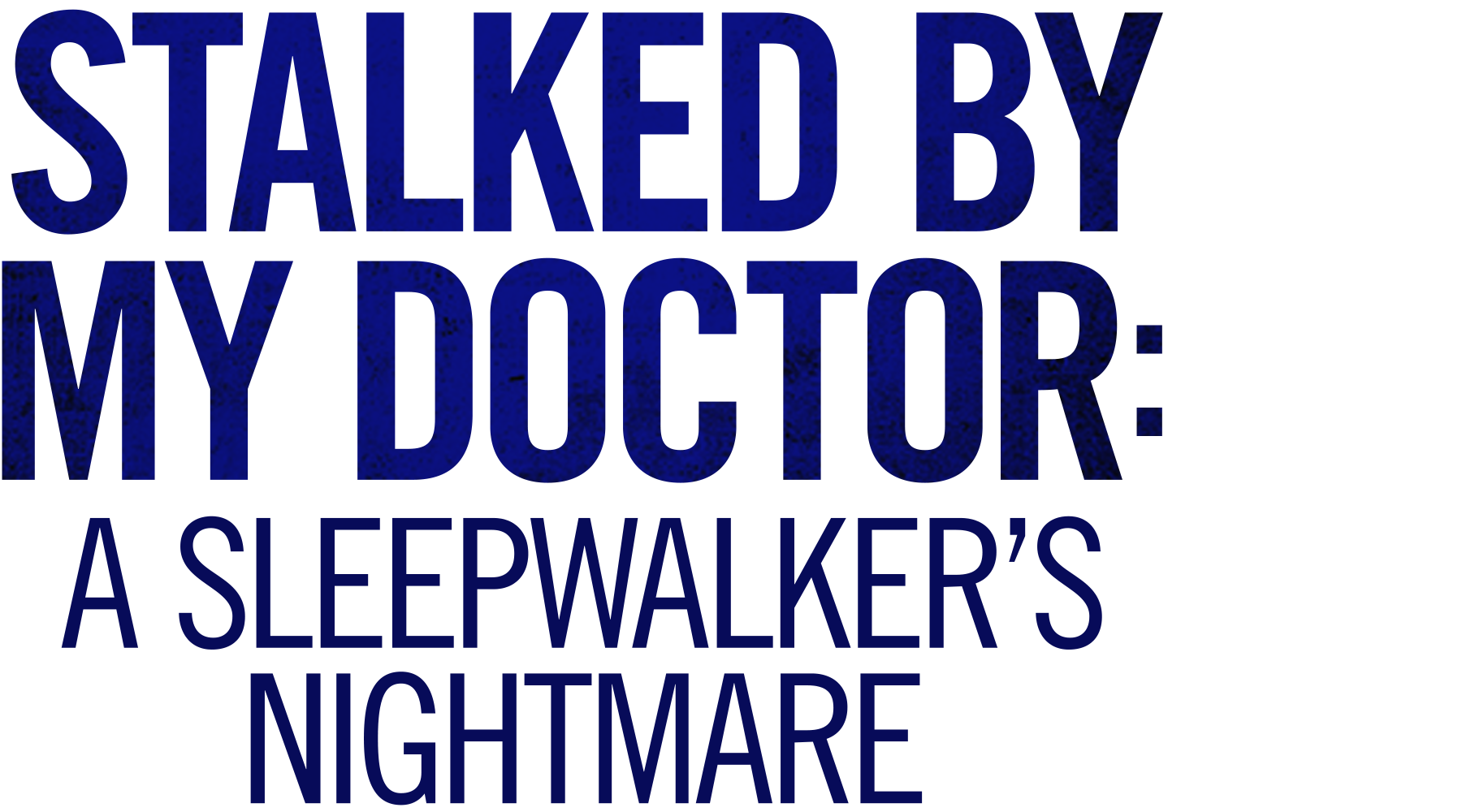 Stalked By My Doctor: A Sleepwalker's Nightmare