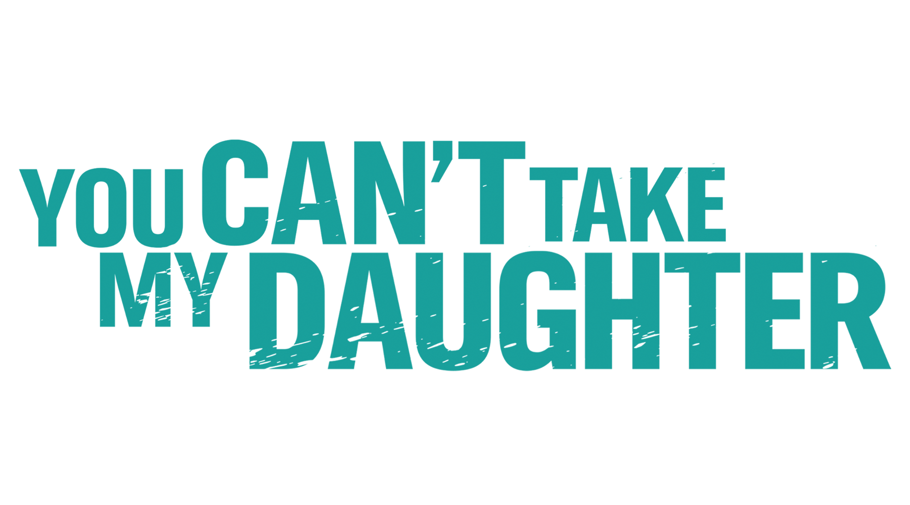You Can't Take My Daughter