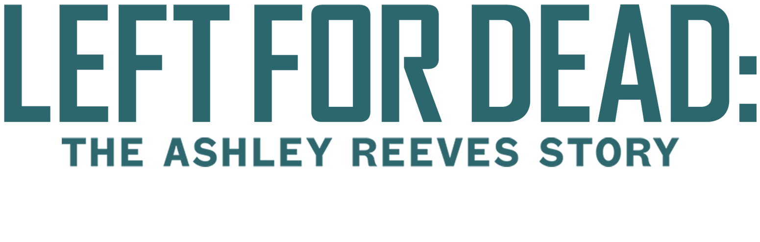 Left For Dead: The Ashley Reeves Story