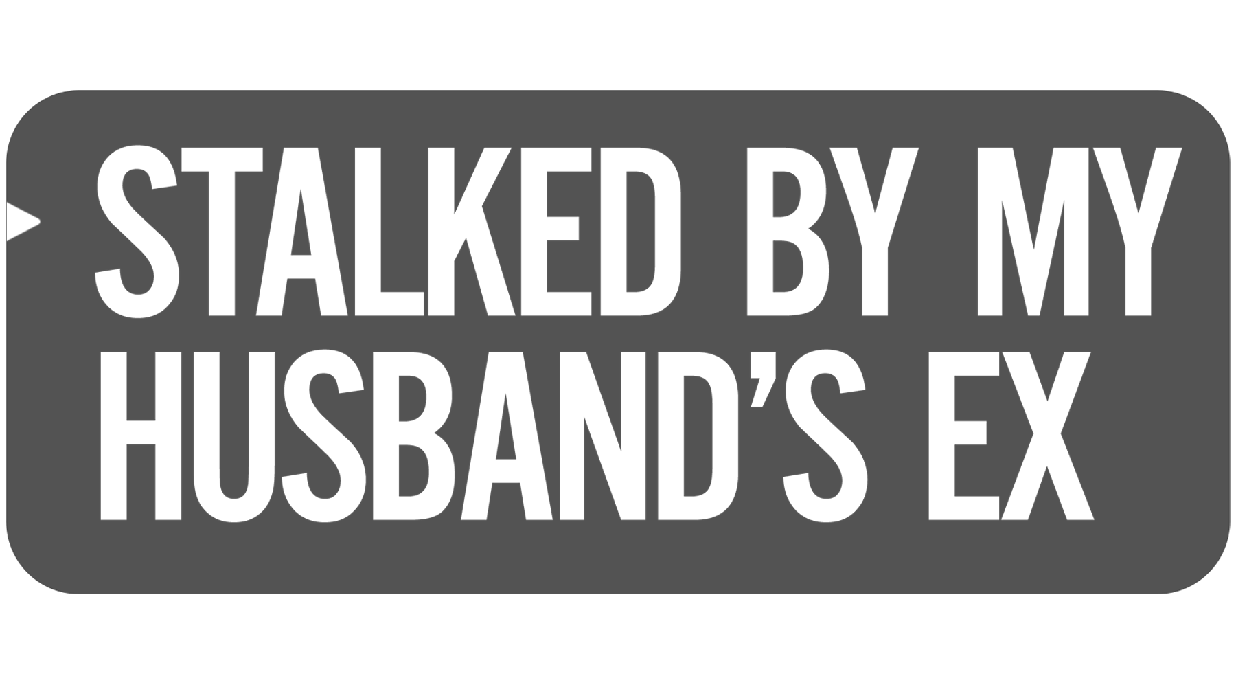 Stalked by My Husband's Ex