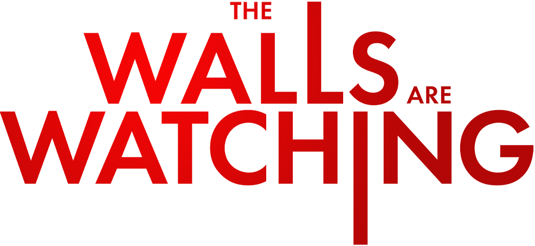 The Walls Are Watching