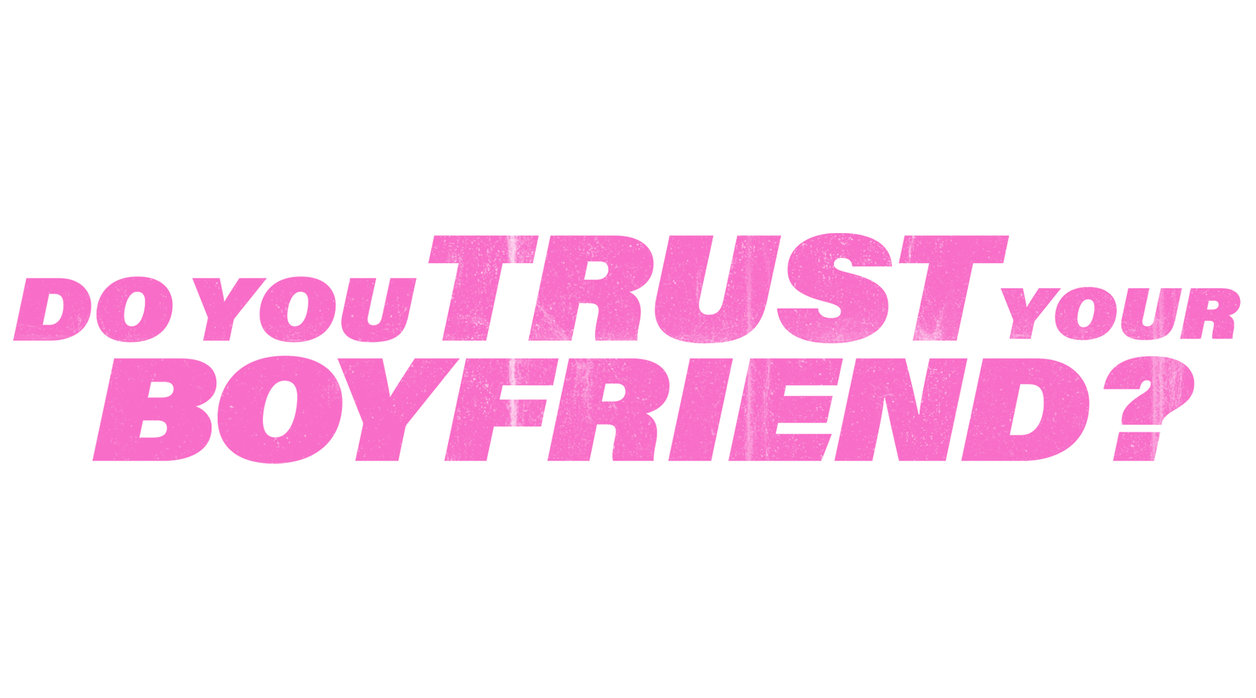Do You Trust Your Boyfriend?