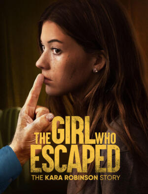 The Girl Who Escaped: The Kara Robinson Story