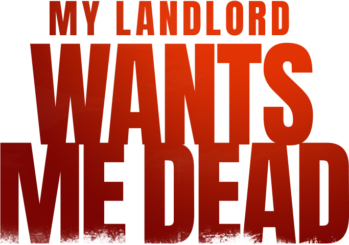 My Landlord Wants Me Dead