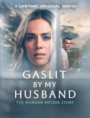 Gaslit By My Husband: The Morgan Metzer Story