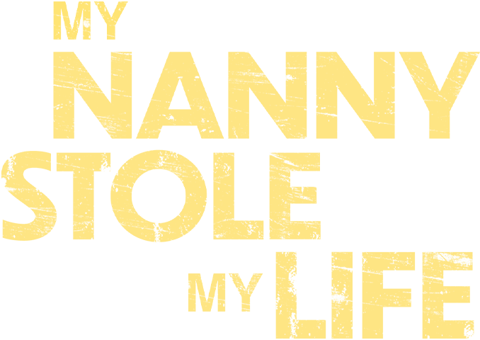 My Nanny Stole My Life