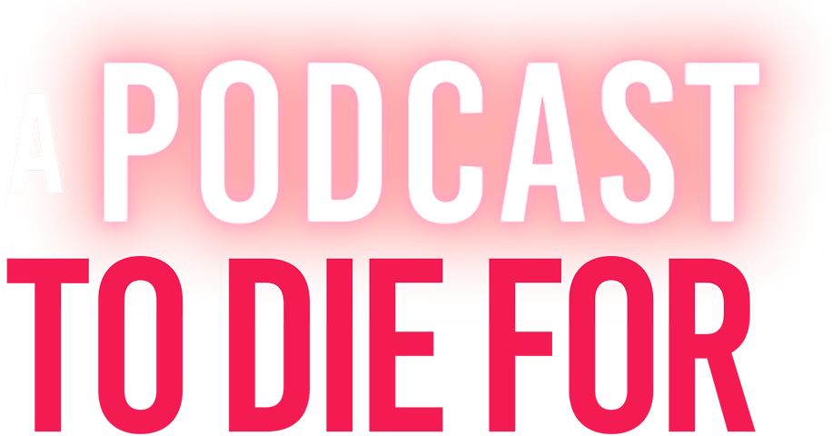 A Podcast to Die For