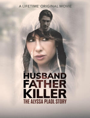 Husband, Father, Killer: The Alyssa Pladl Story