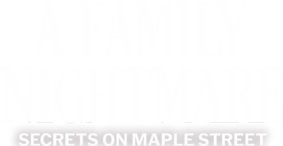A Family Nightmare: Secrets on Maple Street