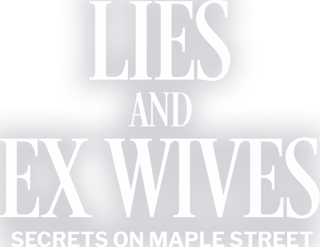 Lies and Ex Wives: Secrets on Maple Street