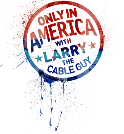 Only in America with Larry the Cable Guy