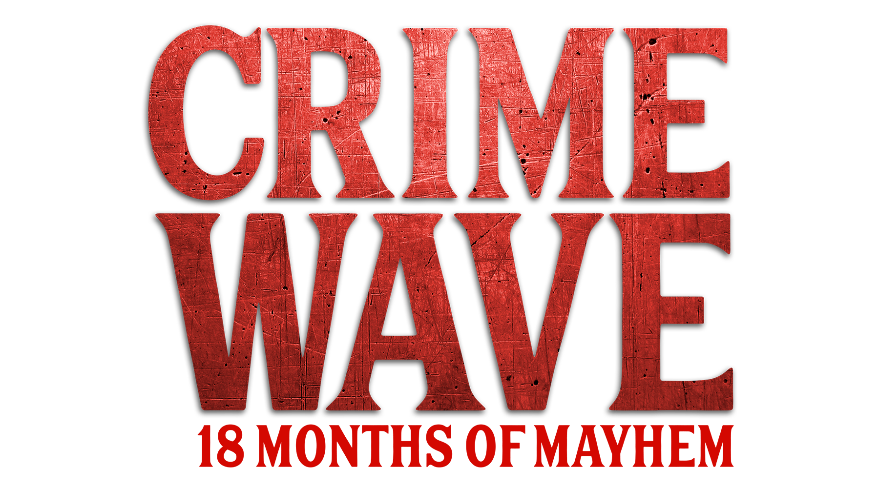 Crime Wave: 18 Months of Mayhem