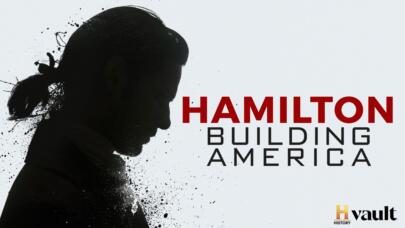 Watch Hamilton: Building America on HISTORY Vault