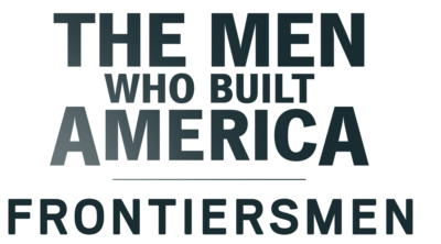 The Men Who Built America: Frontiersmen