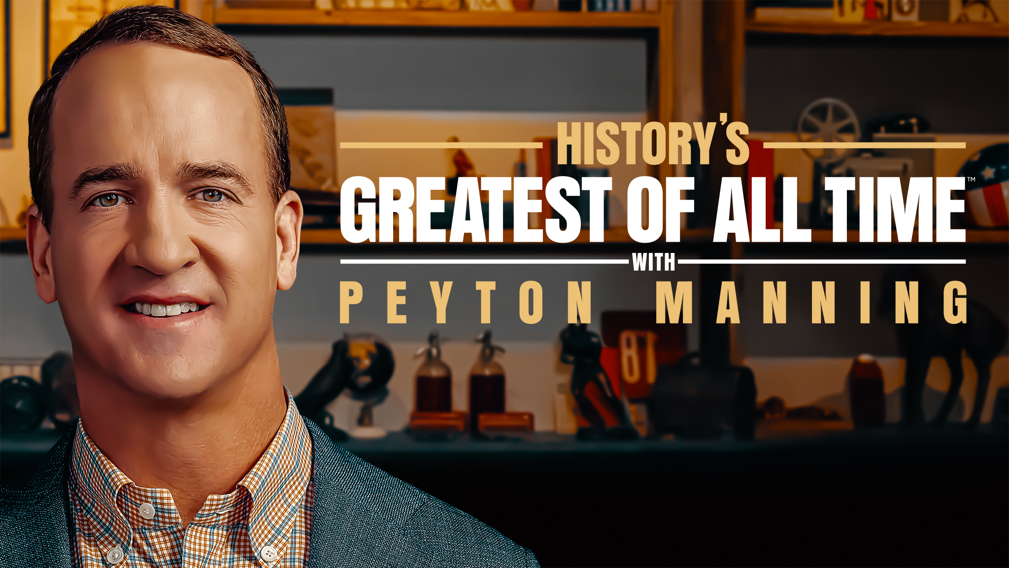 Watch 'History's Greatest of All Time With Peyton Manning' in HISTORY Vault	