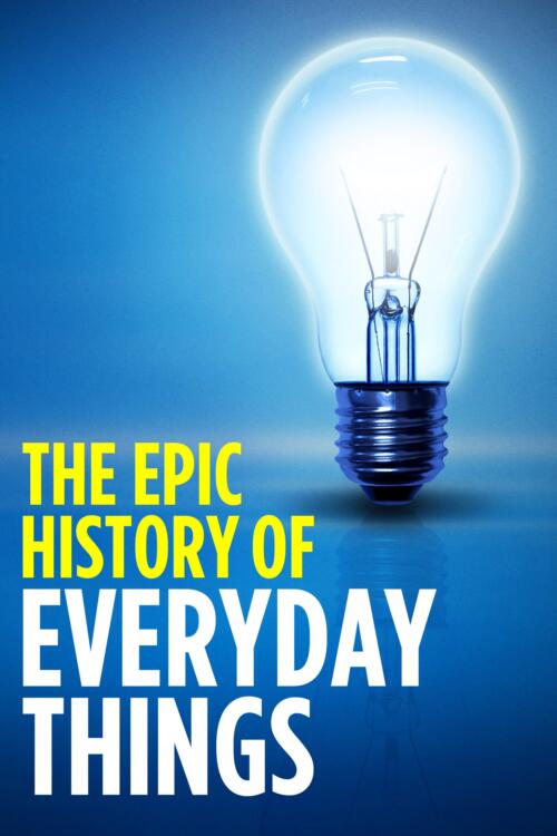 The Epic History of Everyday Things