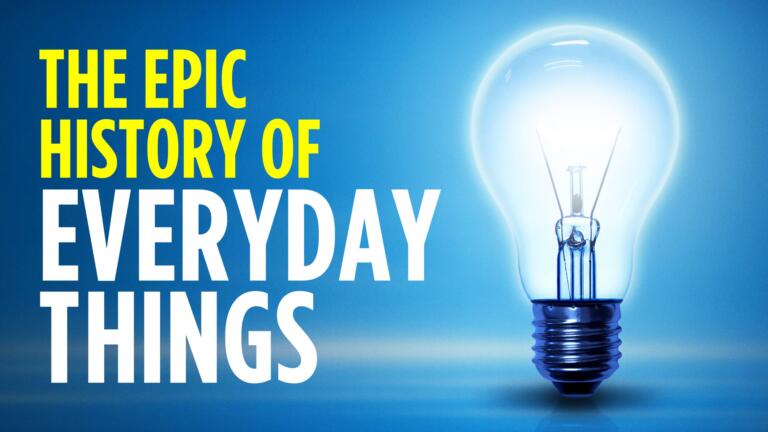 The Epic History of Everyday Things