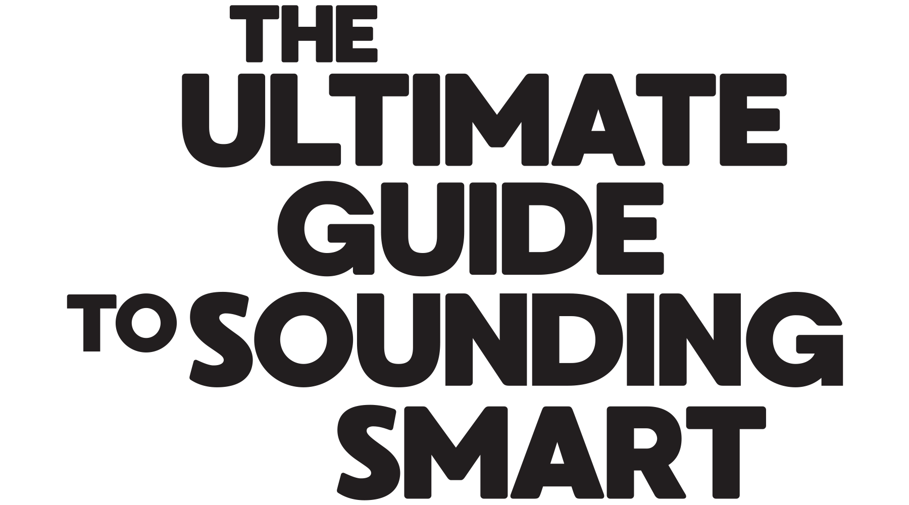The Ultimate Guide to Sounding Smart