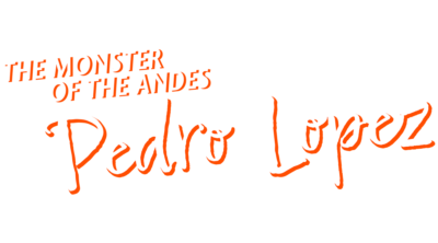 The Monster of the Andes: Pedro Lopez