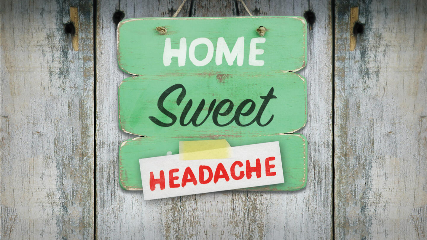 Home Sweet Headache