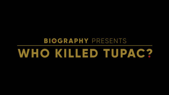 A&E NETWORK TO PREMIERE SIX-PART LIMITED SERIES "WHO KILLED TUPAC?" UNDER RECENTLY RELAUNCHED "BIOGRAPHY" BANNER ON NOV. 21