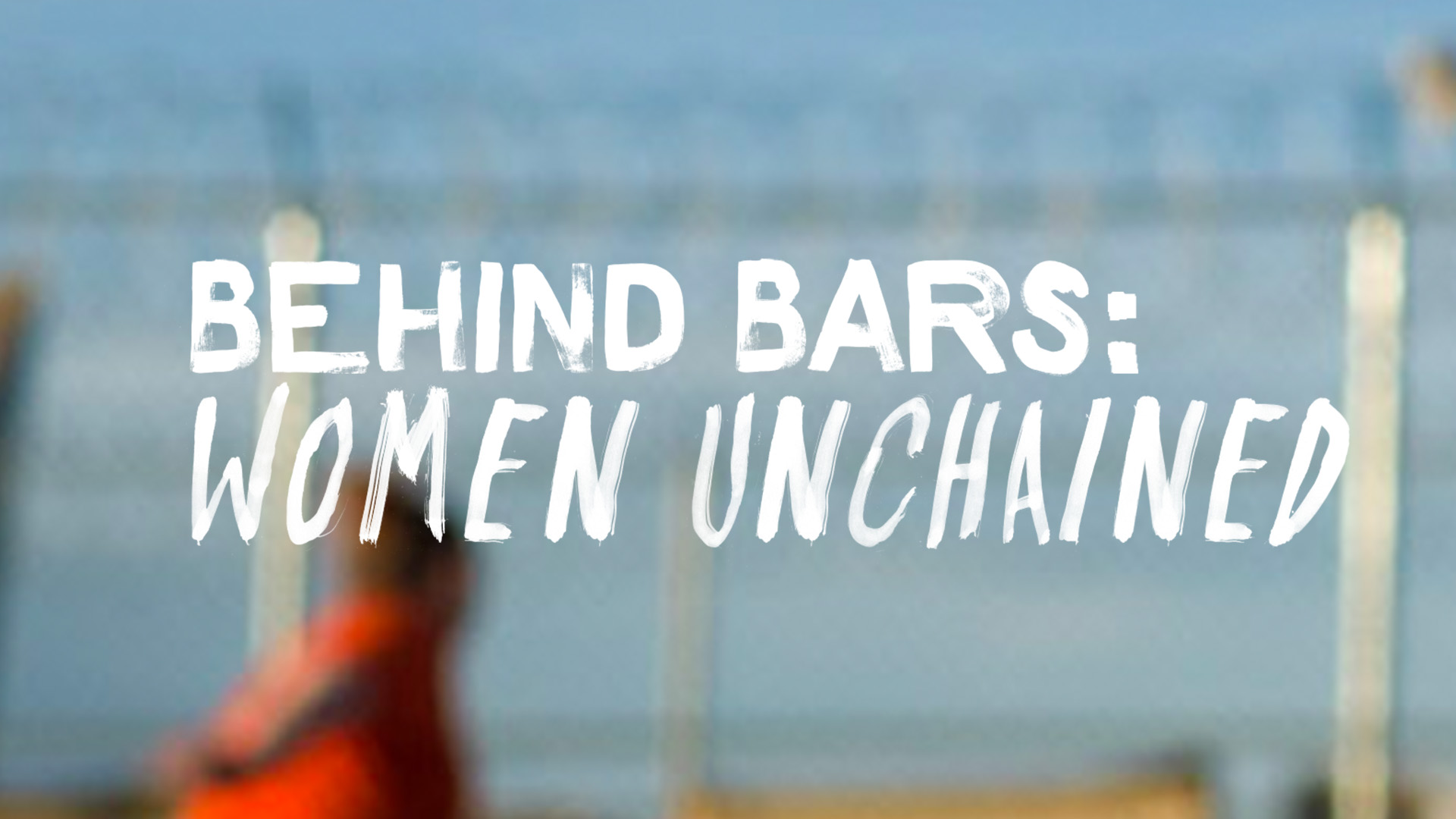 Behind Bars: Women Unchained