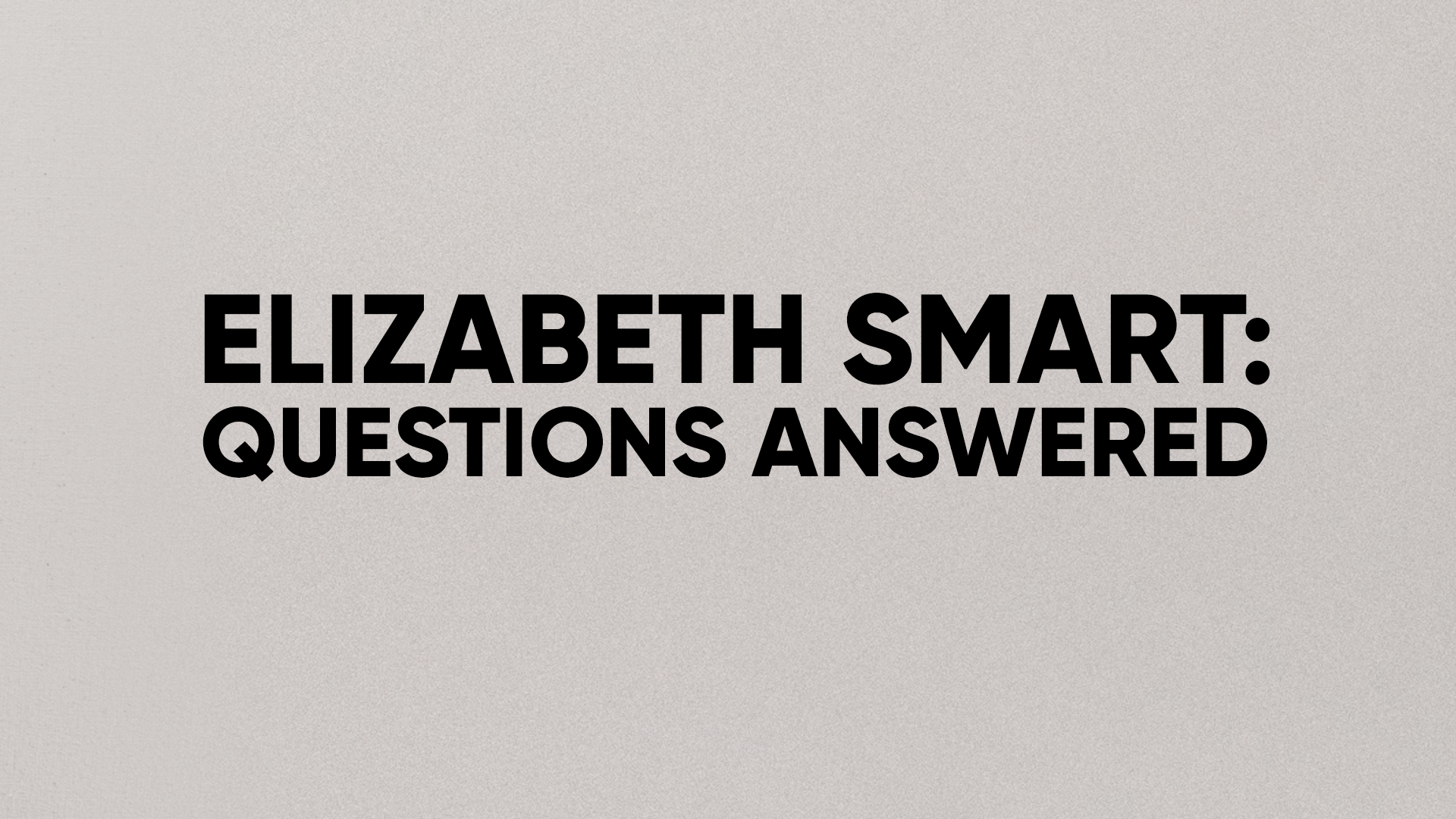 Elizabeth Smart: Questions Answered