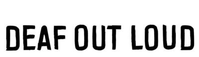 Born This Way Presents: Deaf Out Loud