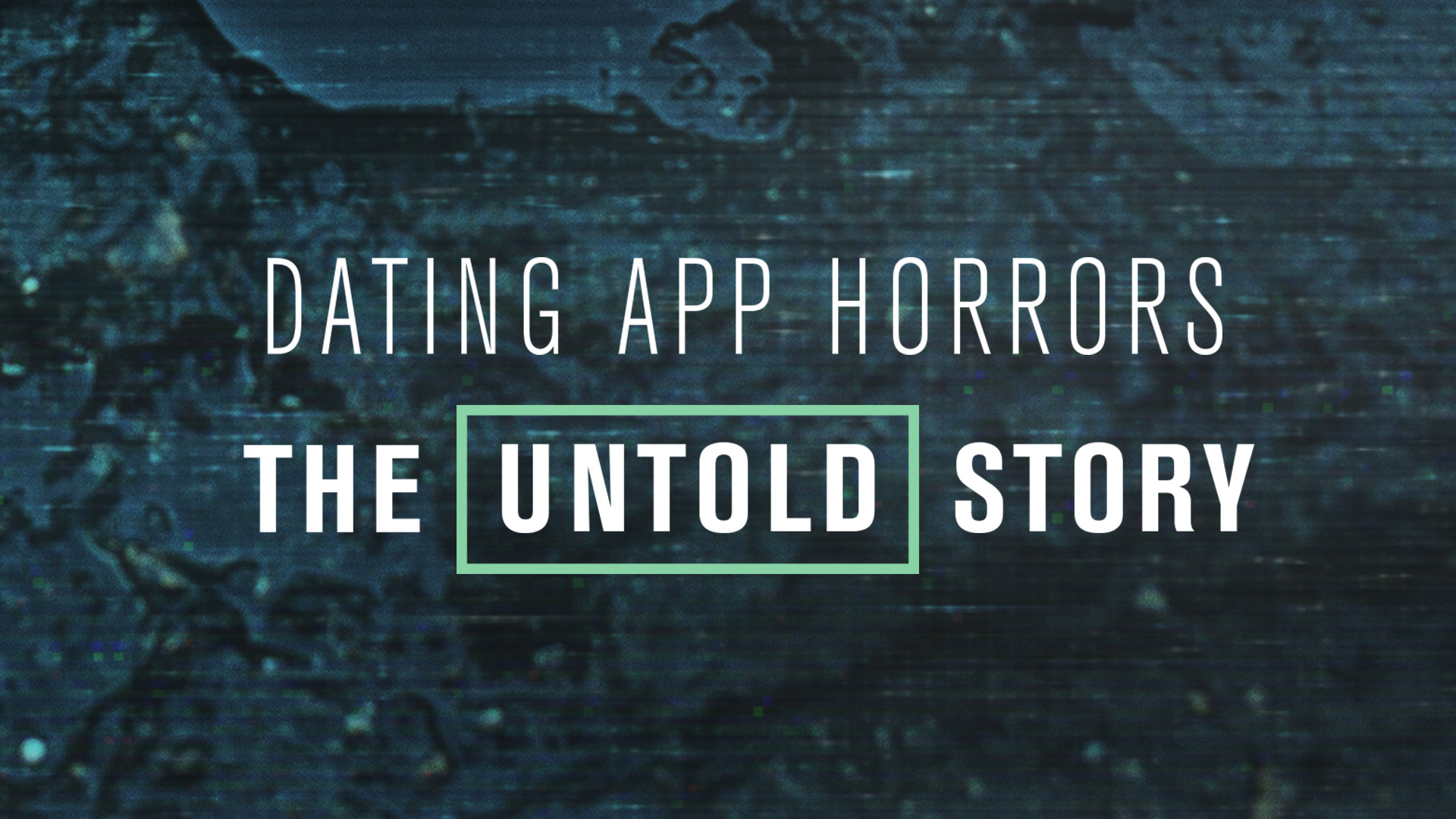 Dating App Horrors: The Untold Story