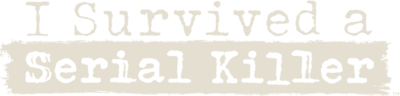 I Survived a Serial Killer