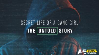 Watch Secret Life of a Gang Girl: The Untold Story on A&E Crime Central