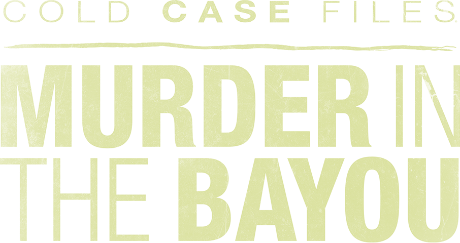 Cold Case Files: Murder in the Bayou