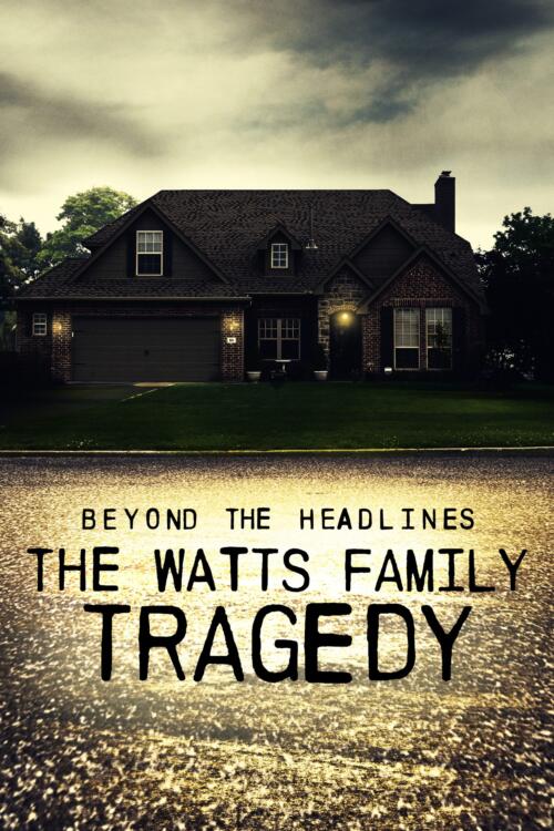 Beyond The Headlines: The Watts Family Tragedy