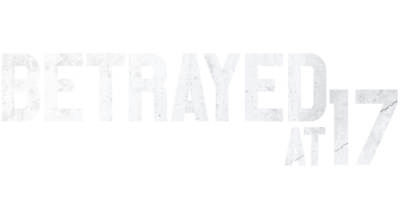 Betrayed at 17