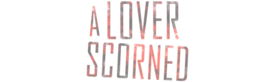 A Lover Scorned