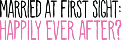 Married at First Sight: Happily Ever After?