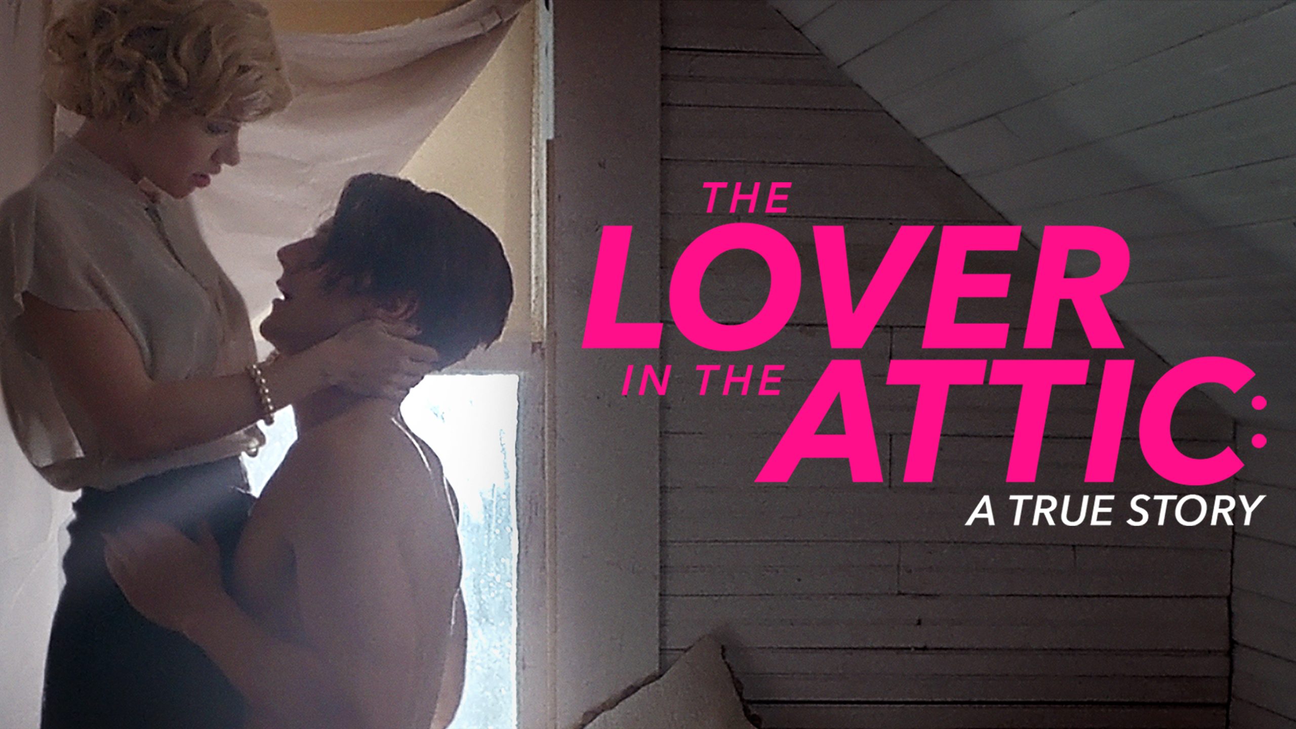 The Lover in the Attic: A True Story