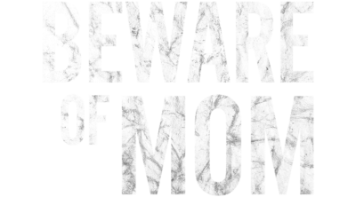 Beware of Mom
