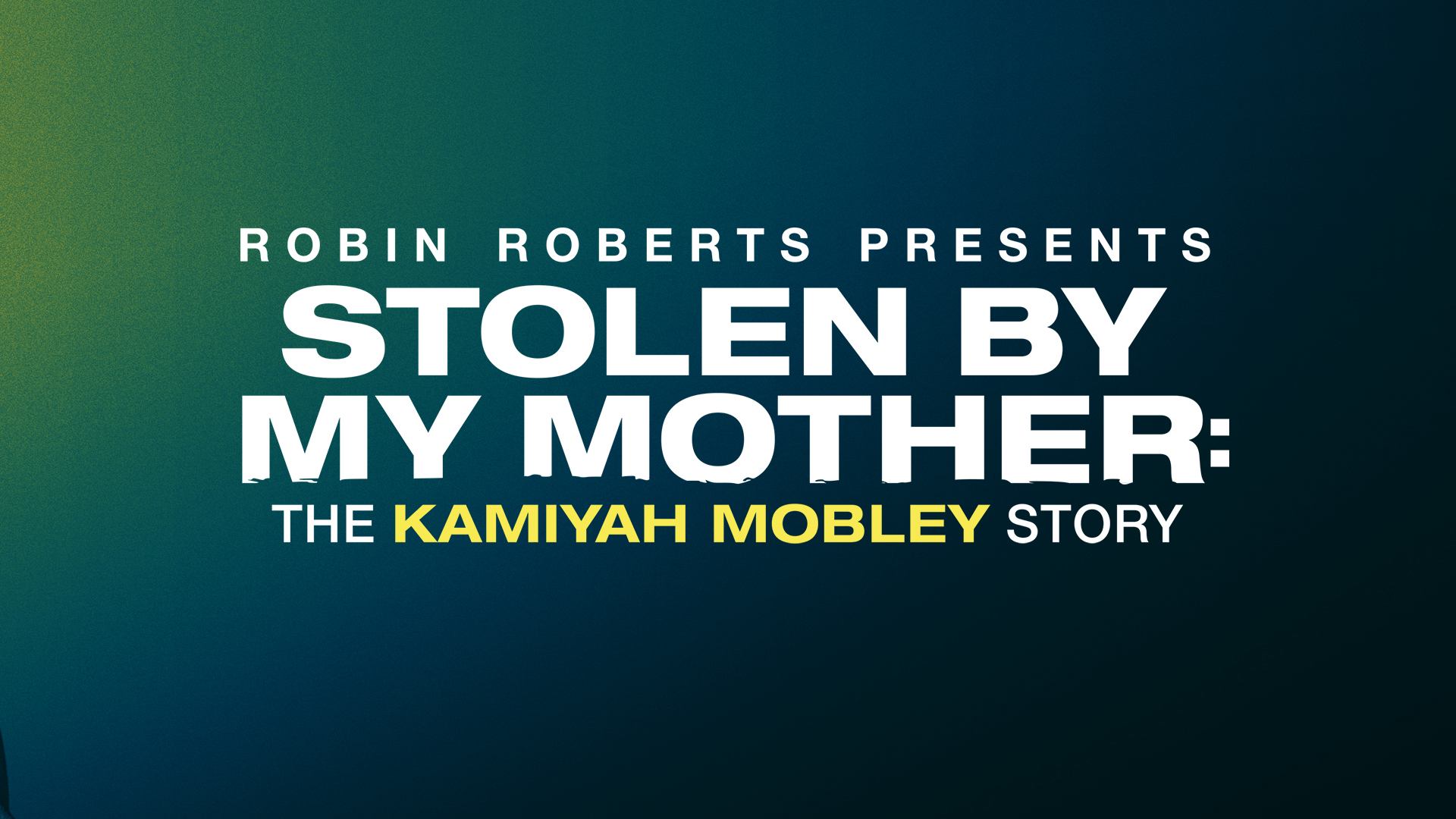 Robin Roberts Presents - Stolen By My Mother: The Kamiyah Mobley Story