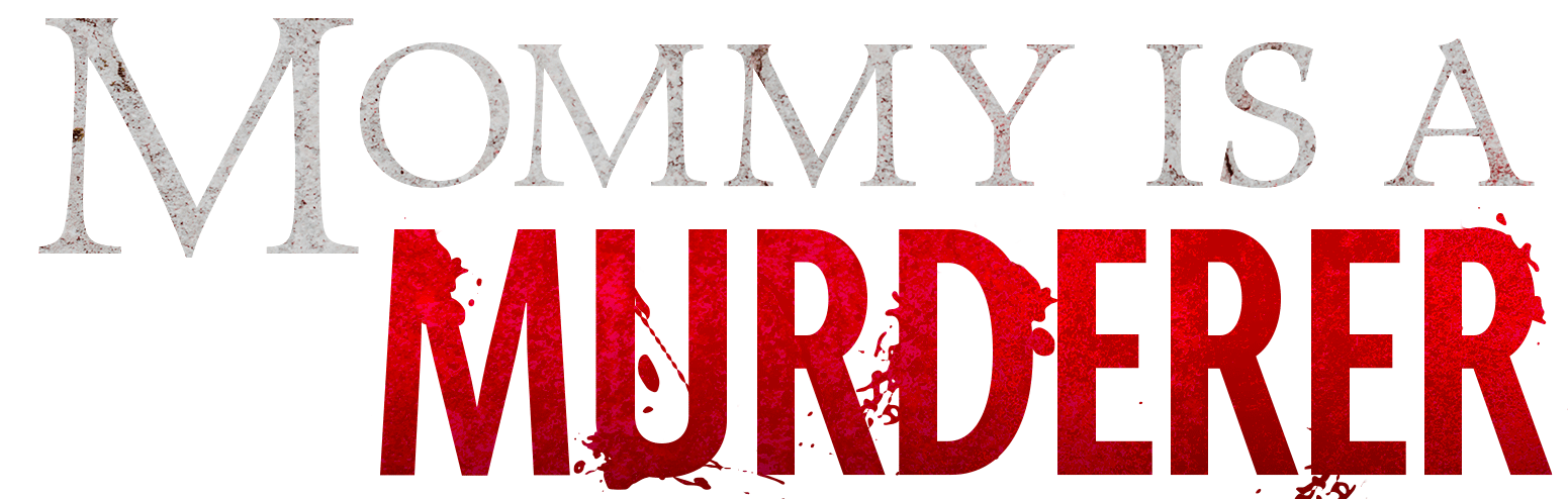 Mommy Is a Murderer