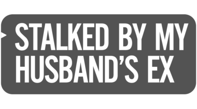 Stalked by My Husband's Ex