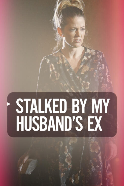 Stalked by My Husband's Ex