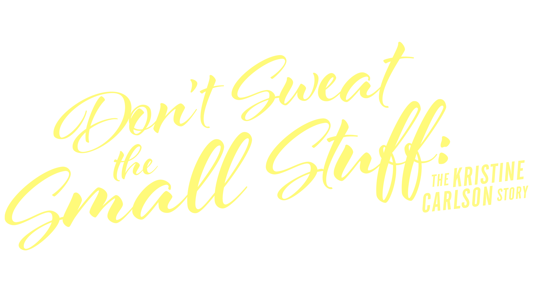 Don't Sweat the Small Stuff: The Kristine Carlson Story