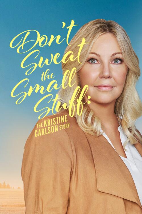 Don't Sweat the Small Stuff: The Kristine Carlson Story