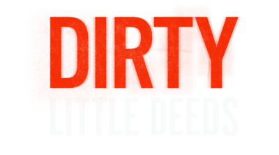 Dirty Little Deeds