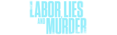 Labor, Lies, and Murder