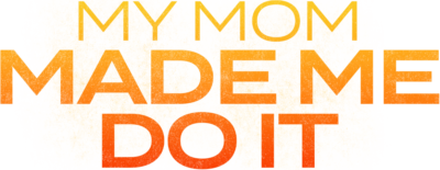 My Mom Made Me Do It