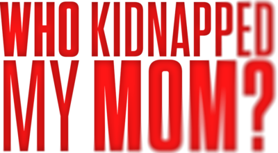 Who Kidnapped My Mom?